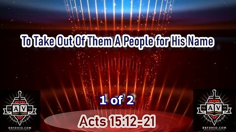 085 To Take Out Of Them A People for His Name (Acts 15:12-21) 1 of 2