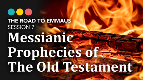 ROAD TO EMMAUS: Messianic Prophecies of the Old Testament | Session 7