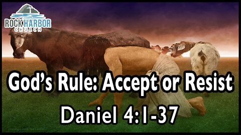 3-13-22 Sunday Sermon - God's Rule: Accept or Resist - Daniel 4:1-37