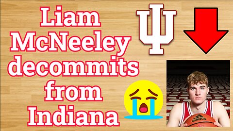 Liam McNeeley DECOMMITS from Indiana!!!/Where does Indiana go from here? #cbb