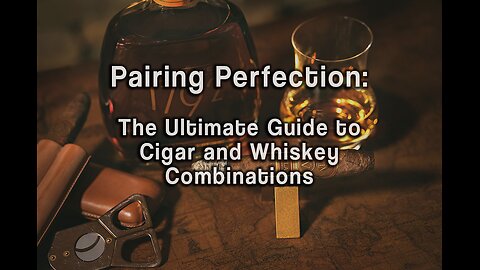 Pairing Perfection: The Ultimate Guide to Cigar and Whiskey Combinations
