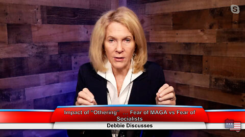Impact of “Othering”…Fear of MAGA vs Fear of Socialists | Debbie Discusses 9.20.22