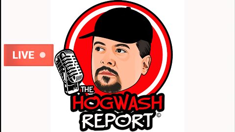 The Hogwash Report 8-9-22