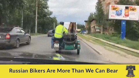 Russian Bikers Are More Than We Can Bear