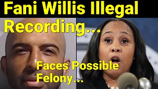Fani Willis Faces Possible Felony For An Illegal Wire Tap.