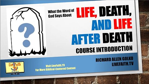 What the Word of God Says About Life, Death and Life After Death: Introduction to the Course