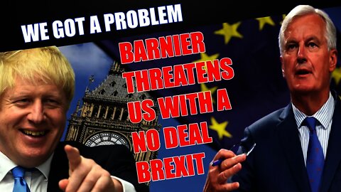 Michel Barnier Threatens The UK & Boris Johnson With A No Deal Brexit
