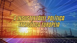 A Insustentável Política Energética Européia