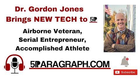 Dr. Gordon Jones – Brings NEW TECH to 5P - Veteran, Serial Entrepreneur, Accomplished Athlete