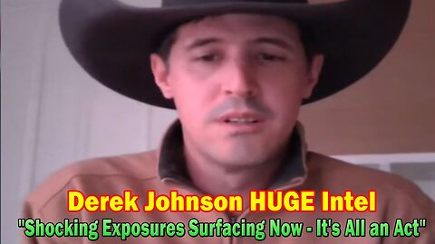 New Derek Johnson "Shocking Exposures Surfacing Now - It's All an Act"