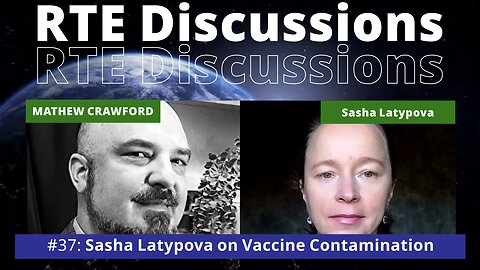 RTE Discussions #37 Sasha Latypova on Vaccine Contamination