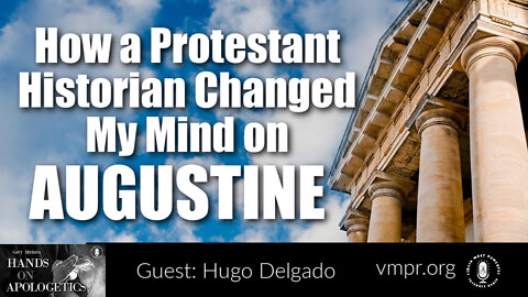 20 Jun 22, Hands on Apologetics: How a Protestant Historian Changed My Mind on Augustine