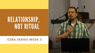 Relationship, Not Ritual │ Book of Ezra Week 3│Pastor Joel Bremer