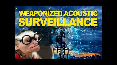 WEAPONIZED ACOUSTIC SURVEILLANCE IN YOUR HOME AND WORLD - PROOF AND DEMONSTRATION - MENTAL HEALTH