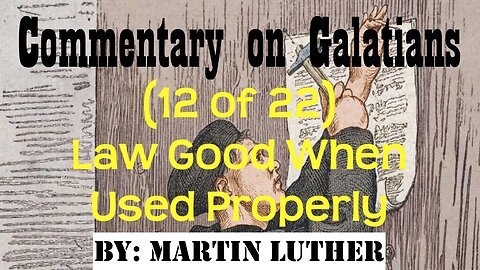 Commentary on Galatians (12 of 22) by Martin Luther (Law Good When Used Properly) | Audio