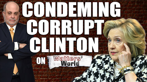 Mark Condemns Corrupt Hillary on Watters’ World