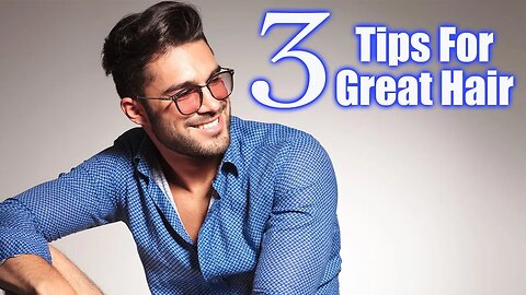 3 Tips For GREAT HAIR | Styling tips for Men