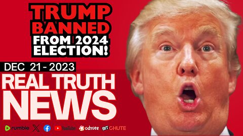 TRUMP BANNED FROM 2024 ELECTION! - Real Truth News - Dec. 21st, 2023