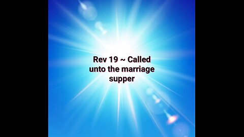 Rev 19 ~ Called unto the Marriage Supper of the Lamb