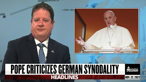 Pope Criticizes German Synodality — Headlines — November 22, 2023