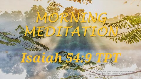 Morning Meditation -- Isaiah 54 verse 9 TPT