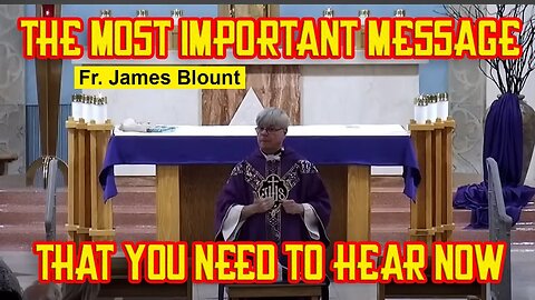 Fr. James Blount - The most important truth you need to hear and share right now