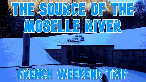THE SOURCE OF THE MOSELLE RIVER | French Weekend Trip