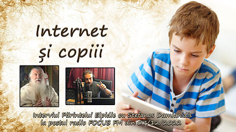 Internet și copiii - Interviul Părintelui Elpidie cu Stefanos Damianidis din 07.12.2022