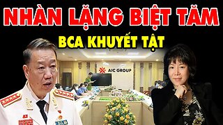 Chủ Tịch AIC Thanh Nhàn Cá Lặng Biệt Tăm-Bộ Trưởng Tô Lâm Hóa Thành Người Khuyết Tật MÙ-ĐIẾC