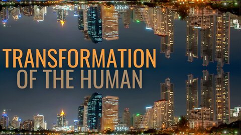 Transformations of the Human