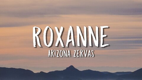 Arizona Zervas - ROXANNE (Lyrics)