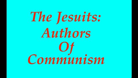 The Jesuit Vatican Shadow Empire 31 - The Jesuits: Authors Of Modern Communism