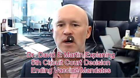 Dr David E Martin Explaining The 5th Circuit Court Decision Ending Vaccine Mandate...