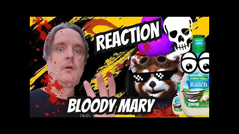 my reaction to bloody mary