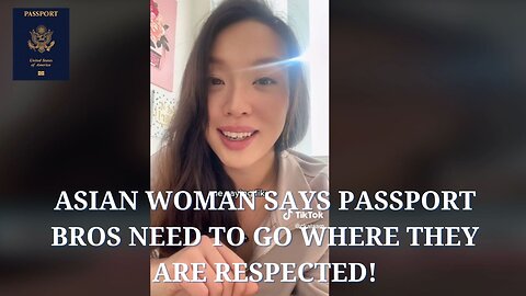 Asian woman says Passport Bros Need to Go Where they are Respected!