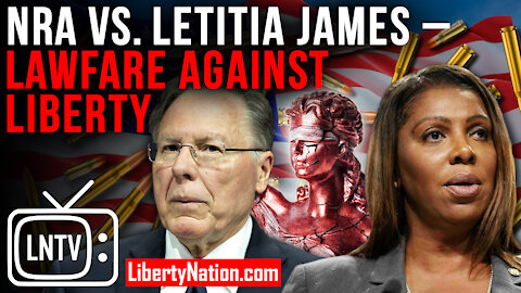 NRA vs. Letitia James - Lawfare against Liberty – LNTV – WATCH NOW!