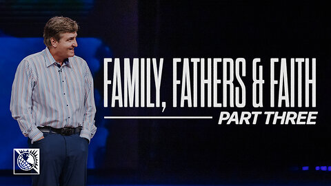Family, Fathers & Faith [Part 3]