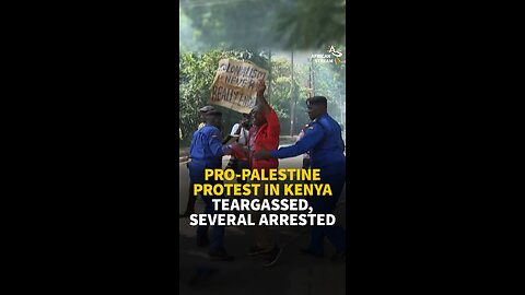 PRO-PALESTINE PROTEST IN KENYA TEARGASSED, SEVERAL ARRESTED