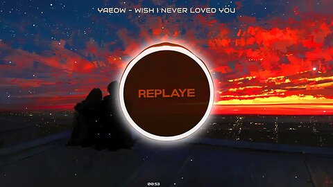 yaeow - wish i never loved you | Replaye