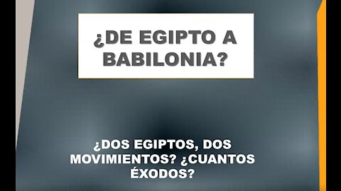 Sesión 44 - ¿De Egipto a Babilonia? - ¿Dos Egiptos, Dos Movimientos?,¿Cuántos Éxodos? - Parte 2