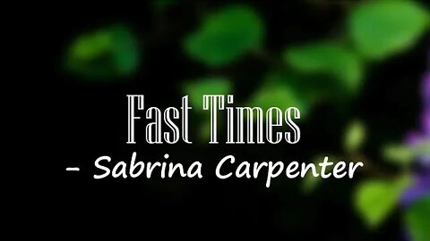 Sabrina Carpenter - Fast Times (Lyrics) 🎵
