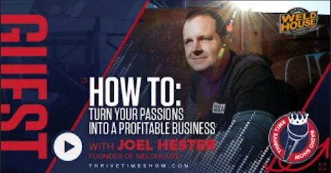 How to Turn Your Passions Into a Profitable Business with the Founder of Weldhouse.com Joel Hester