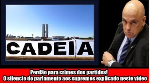 Perdão para crimes dos partidos! O silencio do parlamento aos supremos explicado neste vídeo