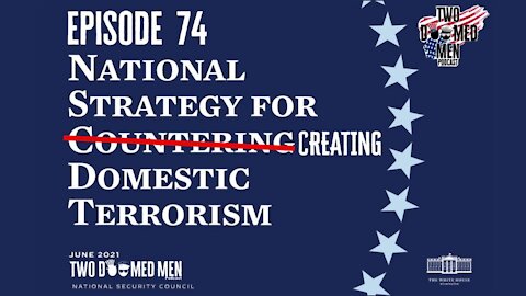 Episode 74 "National Strategy for Creating Domestic Terroism"