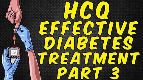 Hydroxychloroquine (HCQ) Effective Type 2 Diabetes Treatment - (Science Based) - Part 3