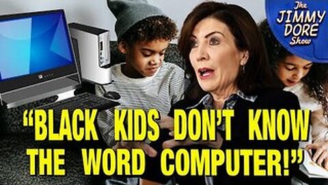 NY Governor Hochul Says Black Kids Don’t Know What Computers Are!
