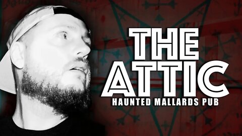 The Attic | Haunted Mallards Pub