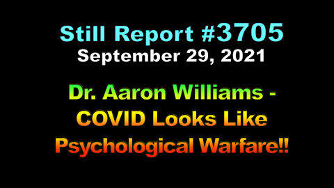 Dr. Aaron Williams – COVID Looks Like Psych Warfare, 3705