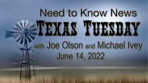 Need to Know News TEXAS TUESDAY (14 June 2022) with Joe Olson and Michael Ivey