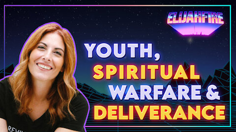 ElijahFire: Ep. 17 – JENNIFER MARTIN “YOUTH, SPIRITUAL WARFARE & DELIVERANCE”